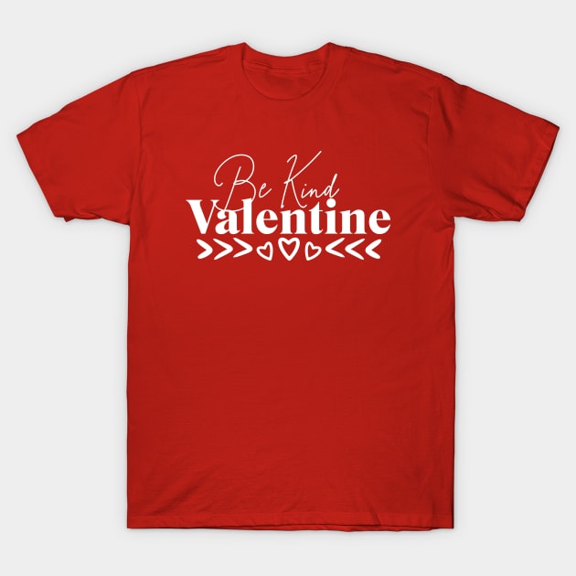 Be Kind Be Mine Valentine T-Shirt by Unified by Design